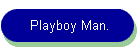 Playboy Man.